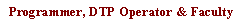 Text Box: Programmer, DTP Operator & Faculty