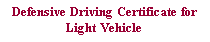 Text Box: Defensive Driving Certificate for Light Vehicle